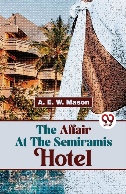 The Affair At The Semiramis Hotel By E., W Mason A