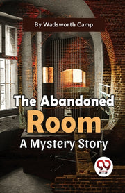 The Abandoned Room A Mystery Story By Camp, Wadsworth