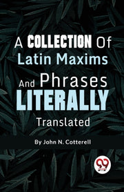 A Collection Of Latin Maxims And Phrases By Cotterell, John N.
