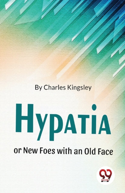 Hypatia Or New Foes With An Old Face By Kingsley, Charles
