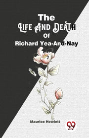 The Life And Death Of Richard Yea-and-na By Hewlett, Maurice