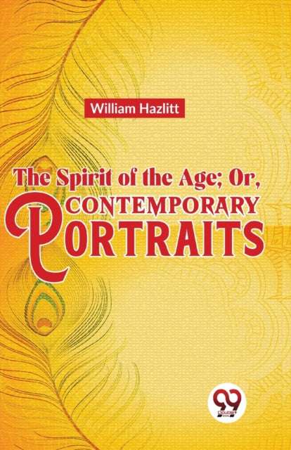 The Spirit Of The Age  Or, Contemporary
