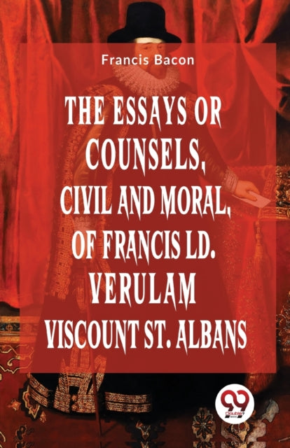 The Essays Or Counsels, Civil And Moral By Bacon, Francis
