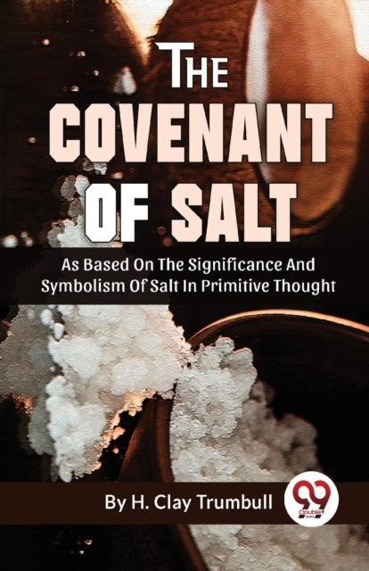The Covenant Of Salt As Based On The Sig By Clay, Trumbull H.