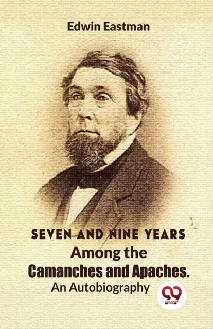 Seven And Nine Years Among The Camanches