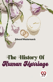 The History Of Human Marriage By Westermarck, Edward
