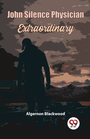 John Silence Physician Extraordinary By Blackwood, Algernon