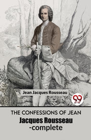 The Confessions Of Jean Jacques Rousseau