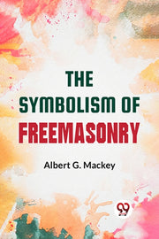 Symbolism Of Freemasonry By Mackey, Albert G.