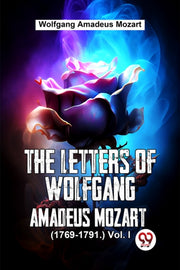 Letters Of Wolfgang Amadeus Mozart 17691 By Mozart, Wolfgang Ama