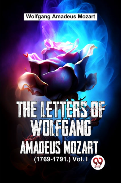 Letters Of Wolfgang Amadeus Mozart 17691 By Mozart, Wolfgang Ama