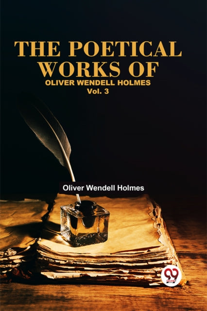 The Poetical Works Of Oliver Wendell Hol By Wendell Holmes, Oliv
