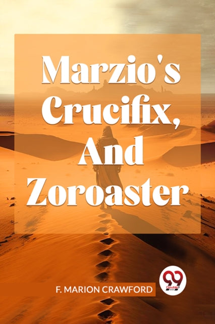 Marzio's Crucifix, And Zoroaster By Crawford, Marion F.