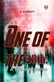 One Of The 28th: A Tale Of Waterloo By G.a., Henty