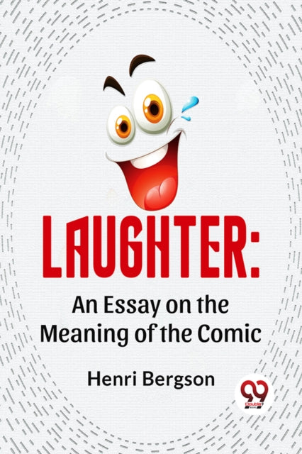 Laughter: An Essay On The Meaning Of The