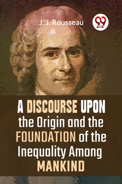 A Discourse Upon The Origin And The Foun By Rousseau, J. J.