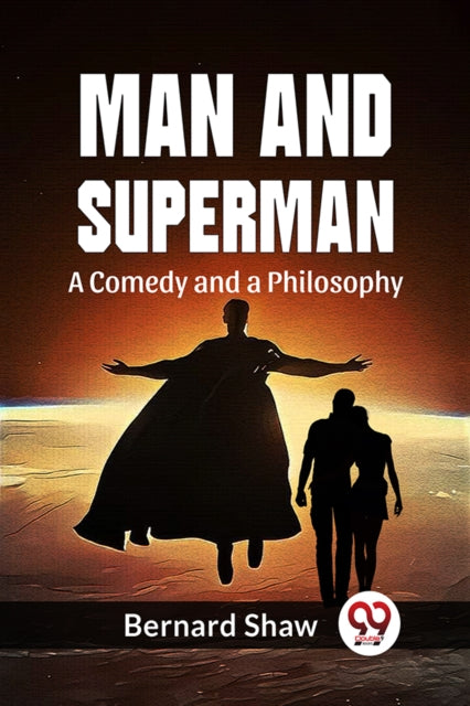 Man And Superman A Comedy And A Philosop