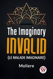 The Imaginary Invalid ( Le Malade Imagin