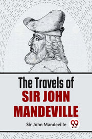 The Travels Of Sir John Mandeville By Mandeville, Sir John