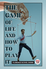 The Game Of Life And How To Play It By Scovel Shinn, Floren