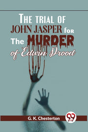 The Trial Of John Jasper For The Murder By Chesterton, G.k.