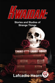 Kwaidan: Stories And Studies Of Strange By Hearn, Lafcadio