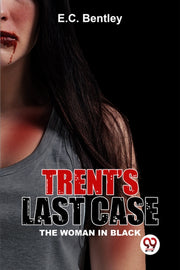 Trent's Last Case The Woman In Black By Bentley, E.c.