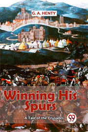 Winning His Spurs A Tale Of The Crusades By Henty, G.a.