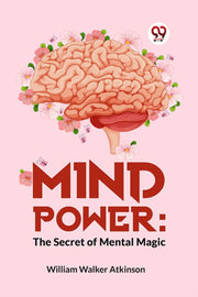 Mind Power: The Secret Of Mental Magic By Walker Atkinson, Wil