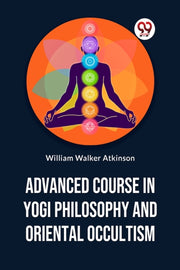Advanced Course In Yogi Philosophy And O