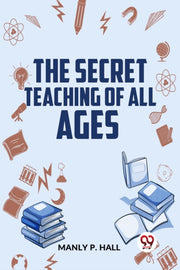 The Secret Teaching Of All Ages By P. Hall, Manly