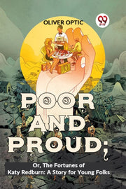 Poor And Proud  Or, The Fortunes Of Katy By Optic, Oliver