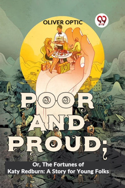 Poor And Proud  Or, The Fortunes Of Katy By Optic, Oliver