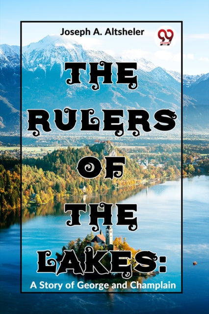 The Rulers Of The Lakes: A Story Of Geor By A. Altsheler, Joseph
