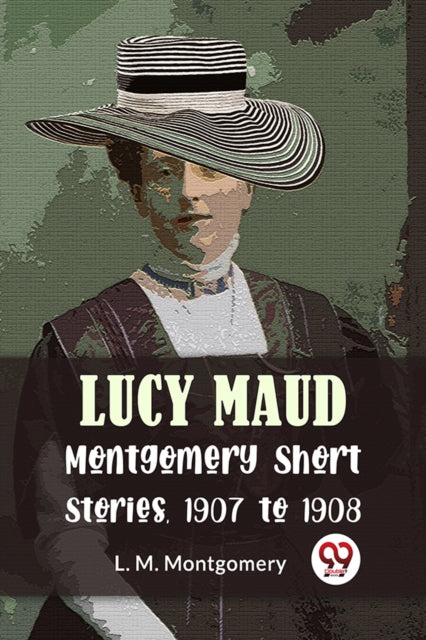 Lucy Maud Montgomery Short Stories, 1907