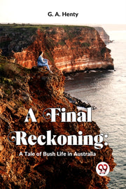 A Final Reckoning: A Tale Of Bush Life I By Henty, G.a.