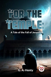 For The Temple: A Tale Of The Fall Of Je By Henty, G.a.
