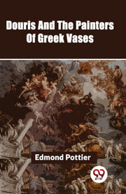 Douris And The Painters Of Greek Vases By Pottier, Edmond
