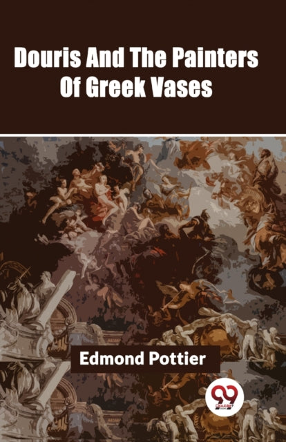 Douris And The Painters Of Greek Vases By Pottier, Edmond