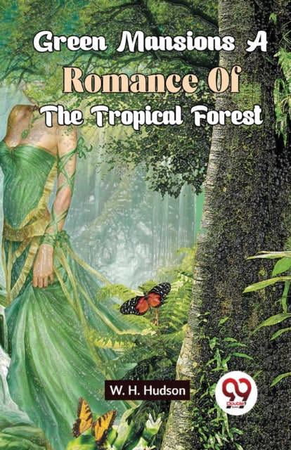 Green Mansions A Romance Of The Tropical