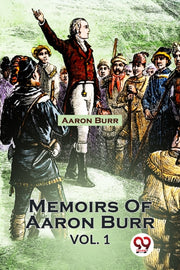 Memoirs Of Aaron Burr Vol1 By Burr, Aaron