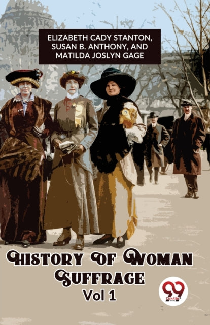 History Of Woman Suffrage Vol 1 By Elizabeth, Cady Stan