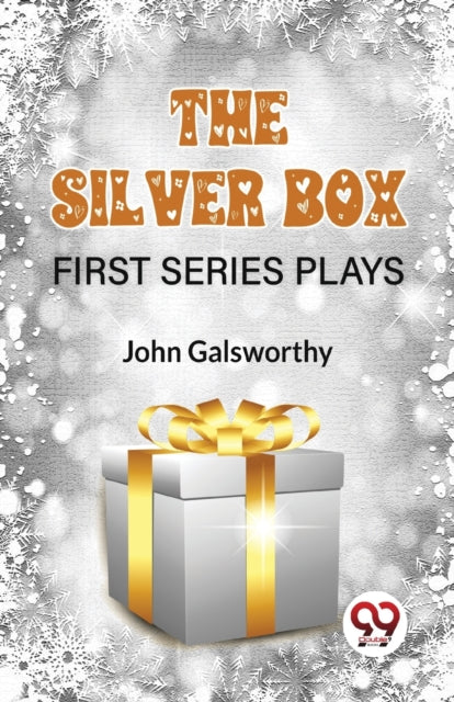 The Silver Box First Series Plays By Galsworthy, John