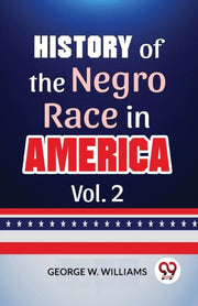 History Of The Negro Race In America Vol By W., Williams George