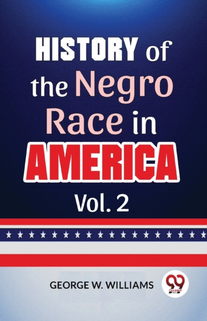 History Of The Negro Race In America Vol By W., Williams George