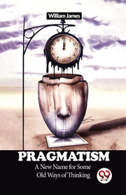 Pragmatism A New Name For Some Old Ways