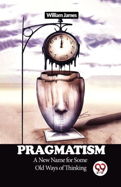 Pragmatism A New Name For Some Old Ways