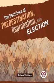 The Doctrines Of Predestination, Reproba