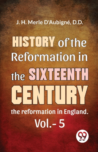 History Of The Reformation In The Sixtee By Merle, D'aubign  D.
