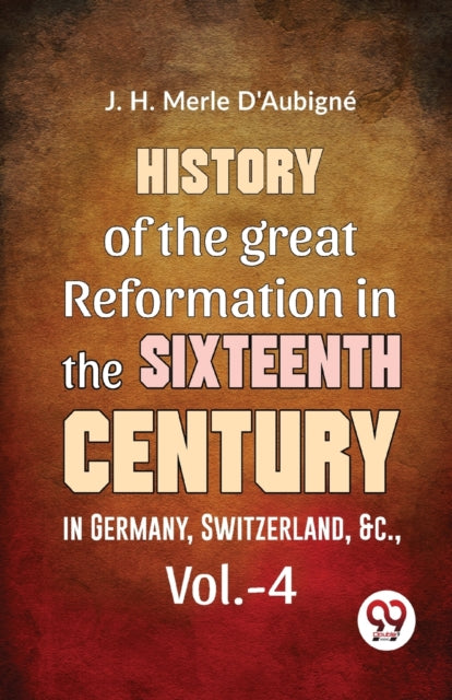 History Of The Great Reformation In The By Merle, D'aubign  D.
